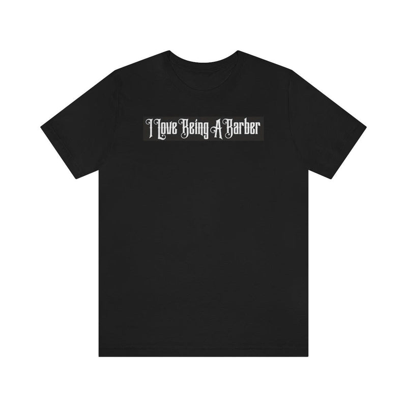 officialilovebeingabarber Unisex Jersey Short Sleeve Tee T-Shirt Black Black / S,Black / M,Black / L,Black / XL,Black / 2XL,Black / 3XL