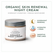 Glimmer Goddess® Organic Skin Care Organic Skin Renewal Night Cream 2 oz – Anti-Aging Moisturizers White Smoke 2 oz. JAR / Lightly Scented – soft essential oil scent,2 oz. JAR / Unscented – great for extra-sensitive skin,2 oz. Airless Bottle - SUMMER VERSION / Lightly Scented – soft essential oil scent,2 oz. Airless Bottle - SUMMER VERSION / Unscented – great for